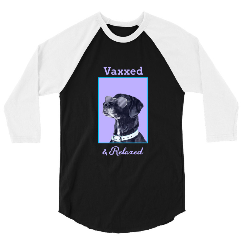 Vaxxed & Relaxed Dog   Vaccinated 3/4 Sleeve Shirt by obatpari | Artistshot