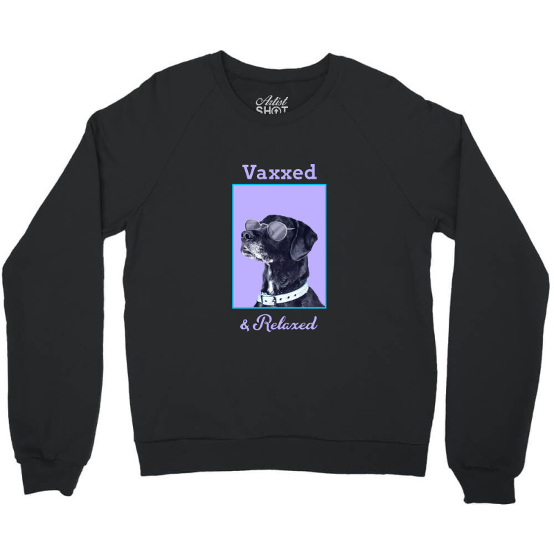 Vaxxed & Relaxed Dog   Vaccinated Crewneck Sweatshirt by obatpari | Artistshot