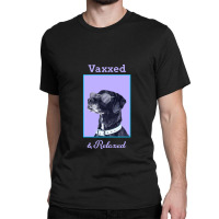 Vaxxed & Relaxed Dog   Vaccinated Classic T-shirt | Artistshot