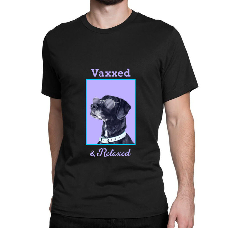 Vaxxed & Relaxed Dog   Vaccinated Classic T-shirt by obatpari | Artistshot