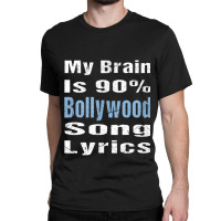 My Brain Is 90 Bollywood Song Lyrics Funny Novelty My Favorite People Classic T-shirt | Artistshot