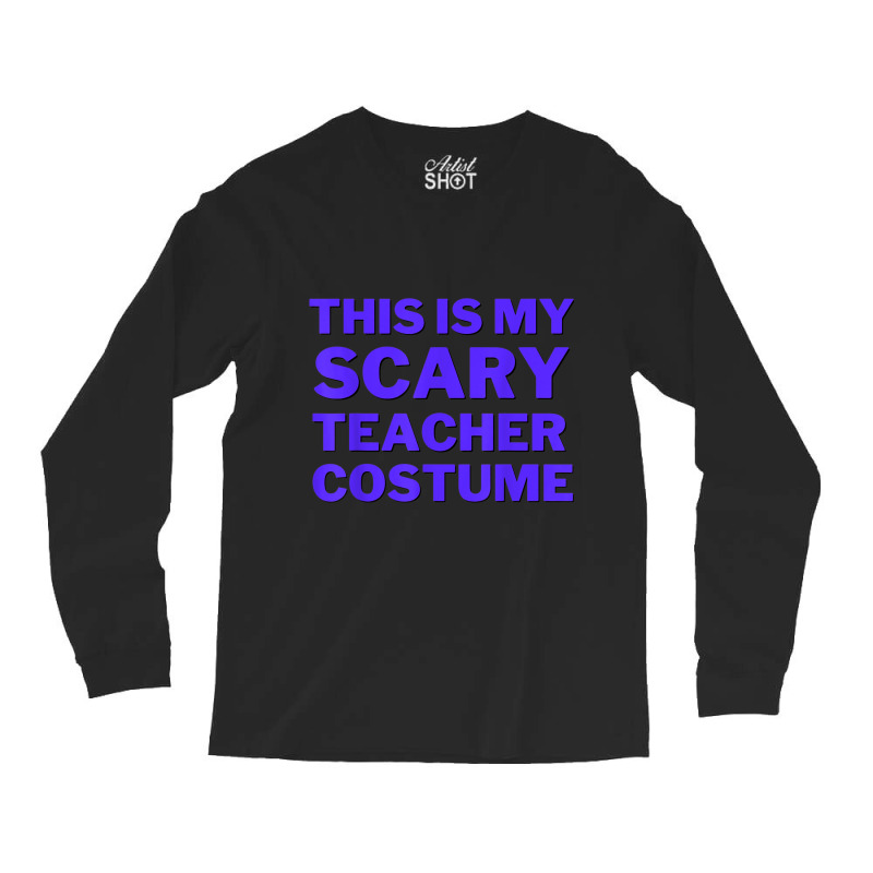 This Is My Scary Teacher Costume Cute Spooky Funny Halloween Day Gifts Long Sleeve Shirts | Artistshot