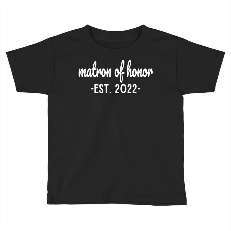 Matron Of Honor   Est 2022   Bachelorette Proposal Cute Sweatshirt Toddler T-shirt by sabadmscoastlw | Artistshot