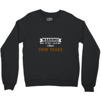 Warning May Start Talking About Twin Peaks Crewneck Sweatshirt | Artistshot