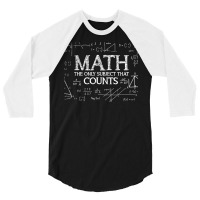 Funny Science Nerd Math The Only Subject That Counts Math T Shirt 3/4 Sleeve Shirt | Artistshot