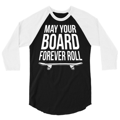 Board Forever Roll Skateboarding Birthday Gift 3/4 Sleeve Shirt Designed By Danieart