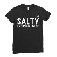 Salty Like Normal Saline, Funny Nurse Life, Nursing Student T Shirt Ladies Fitted T-shirt | Artistshot