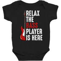 Relax The Bass Player Is Here Guitarist Instrument Strings T Shirt Baby Bodysuit | Artistshot