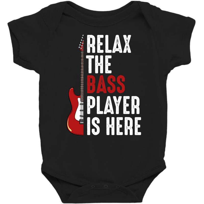 Relax The Bass Player Is Here Guitarist Instrument Strings T Shirt Baby Bodysuit | Artistshot