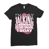 Dog Owner I'm Only Talking To My Cocker Spaniel T Shirt Ladies Fitted T-shirt | Artistshot