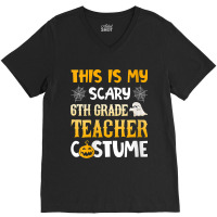 Womens This Is My Scary 6th Grade Teacher Halloween Costumes Gifts Gra V-neck Tee | Artistshot