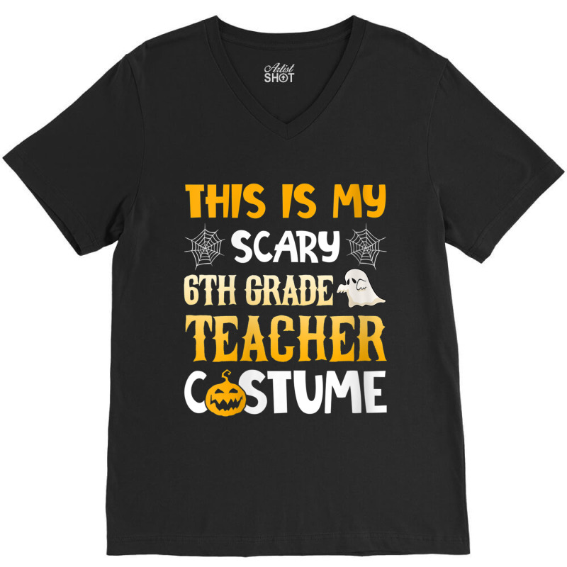 Womens This Is My Scary 6th Grade Teacher Halloween Costumes Gifts Gra V-neck Tee | Artistshot