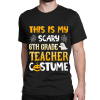 Womens This Is My Scary 6th Grade Teacher Halloween Costumes Gifts Gra Classic T-shirt | Artistshot