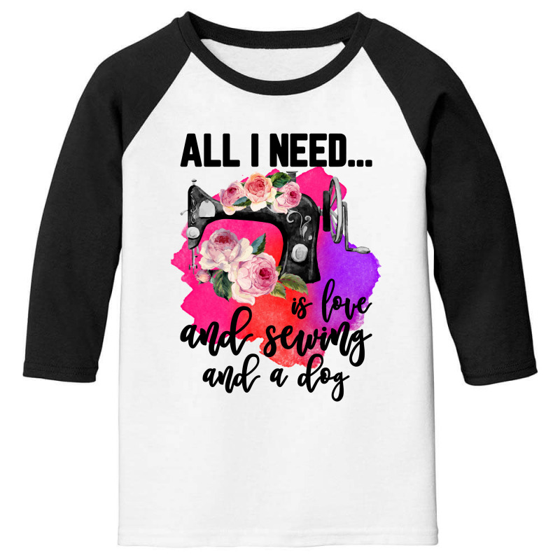 All I Need Is Love And Sewing And A Dog For Light Youth 3/4 Sleeve | Artistshot