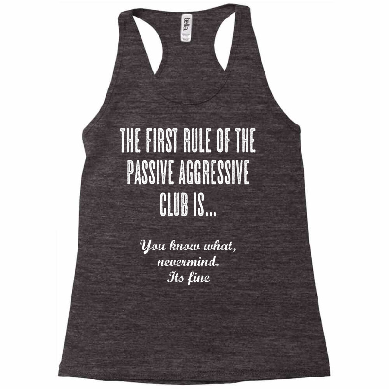 The First Rule Of The Passive Aggressive Club   It's Fine  T Shirt Racerback Tank by evansjalayia | Artistshot