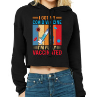 I Got Vaccine, I'm Fully Vaccinated Cropped Hoodie | Artistshot