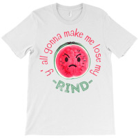 Y' All Gonna Make Me Lose My Rind T Shirt T-shirt | Artistshot