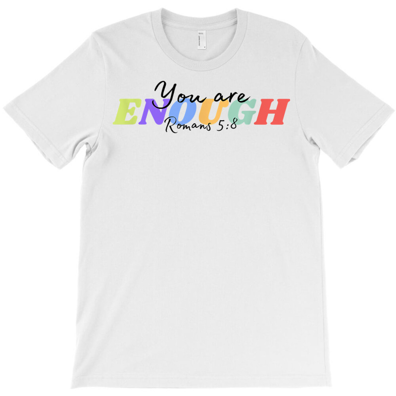 You Are Enough T Shirt T-shirt | Artistshot