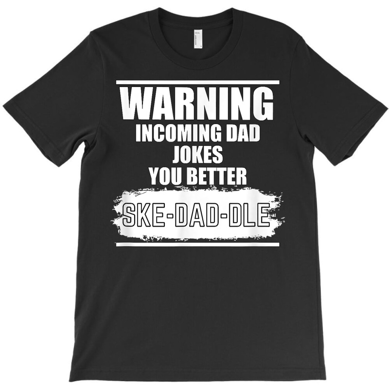 You Better Skedaddle Vintage Warning Funny Dad Jokes T Shirt T-shirt | Artistshot