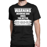 You Better Skedaddle Vintage Warning Funny Dad Jokes T Shirt Classic T-shirt | Artistshot