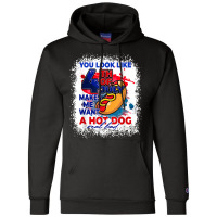 You Look Like 4th July Makes Me Want A Hotdog Real Bad T Shirt Champion Hoodie | Artistshot