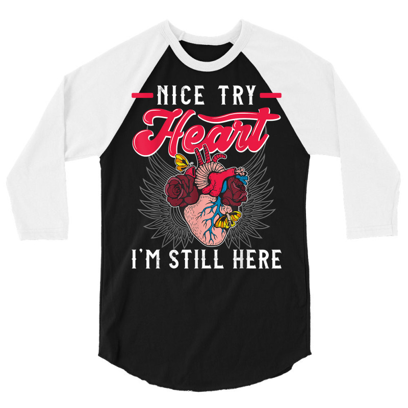 Nice Try Heat I'm Still Here Funny Heart Attack Survivor T Shirt 3/4 Sleeve Shirt | Artistshot