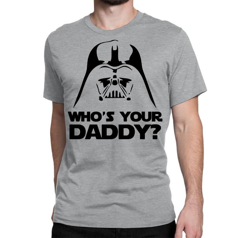 Custom Darth Vader Who's Your Daddy Classic T-shirt By Custom