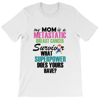 My Mom Is A Metastatic Breast Cancer Survivor T-shirt Designed By Wizarts