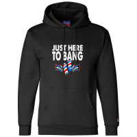 Just Here To Bang 4th Of July Fireworks Champion Hoodie | Artistshot