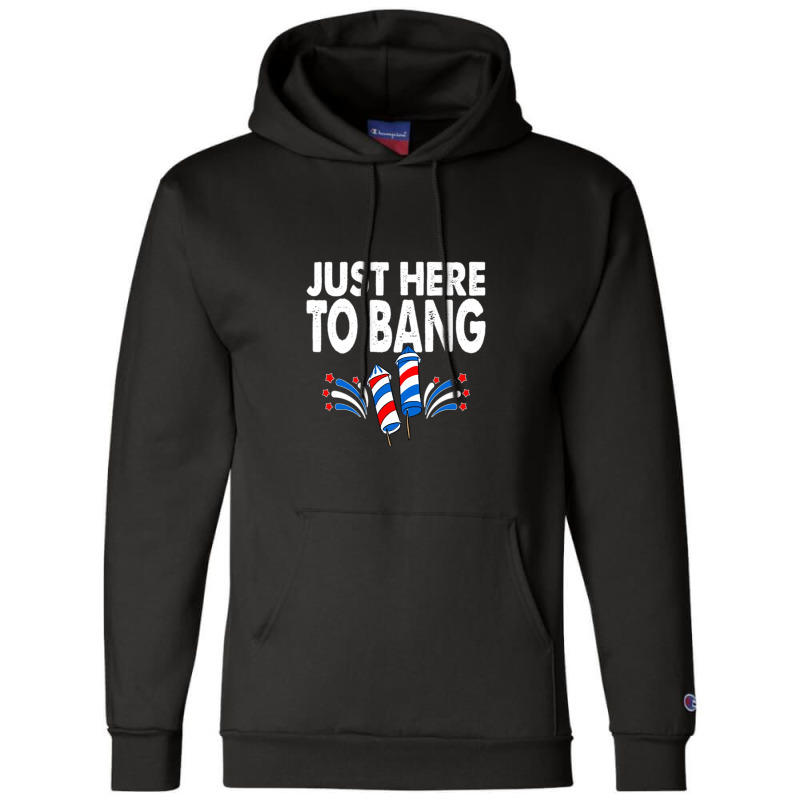 Just Here To Bang 4th Of July Fireworks Champion Hoodie by micjegreray | Artistshot