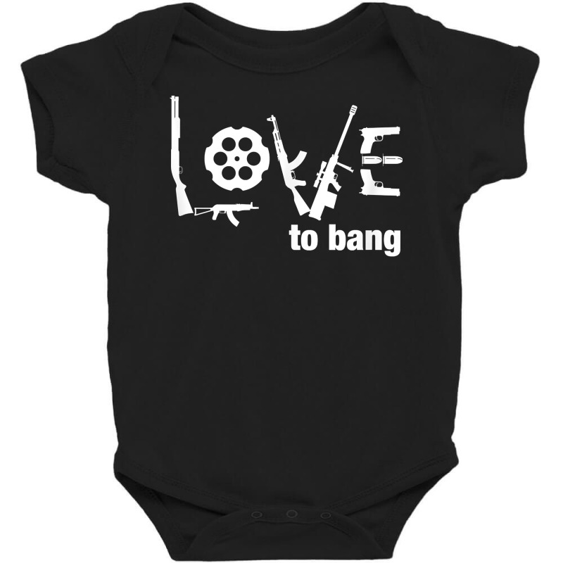 Love To Bang T Shirt Baby Bodysuit | Artistshot