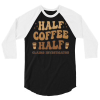 Retro T  Shirt Half Coffee Half Claims Investigator T  Shirt 3/4 Sleeve Shirt | Artistshot