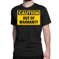 Funny Caution Out Of Warranty Quote T Shirt Classic T-shirt | Artistshot