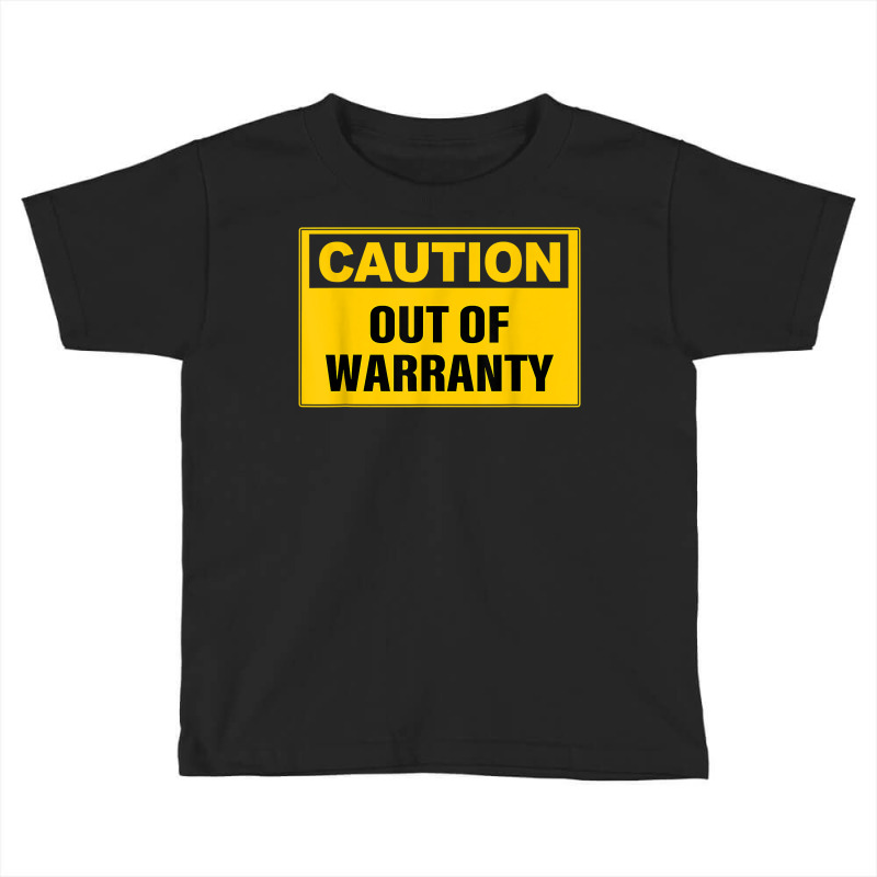 Funny Caution Out Of Warranty Quote T Shirt Toddler T-shirt by bendlelobeltzoer | Artistshot