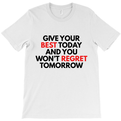 Give Your Best Today T-shirt Designed By Ujang Atkinson