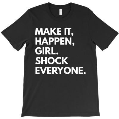 Make It Happen Girl T-shirt Designed By Ujang Atkinson