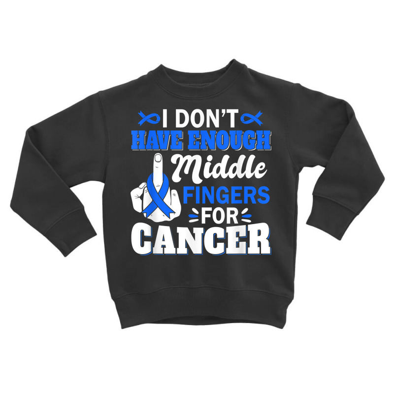 I Don't Have Enough Middle Fingers For Intestinal Cancer T Shirt Toddler Sweatshirt by bendlelobeltzoer | Artistshot