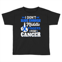 I Don't Have Enough Middle Fingers For Intestinal Cancer T Shirt Toddler T-shirt | Artistshot