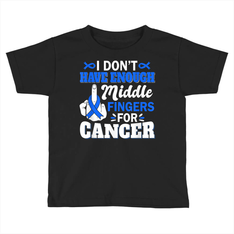 I Don't Have Enough Middle Fingers For Intestinal Cancer T Shirt Toddler T-shirt by bendlelobeltzoer | Artistshot