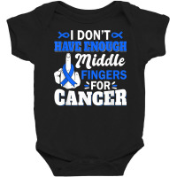 I Don't Have Enough Middle Fingers For Intestinal Cancer T Shirt Baby Bodysuit | Artistshot