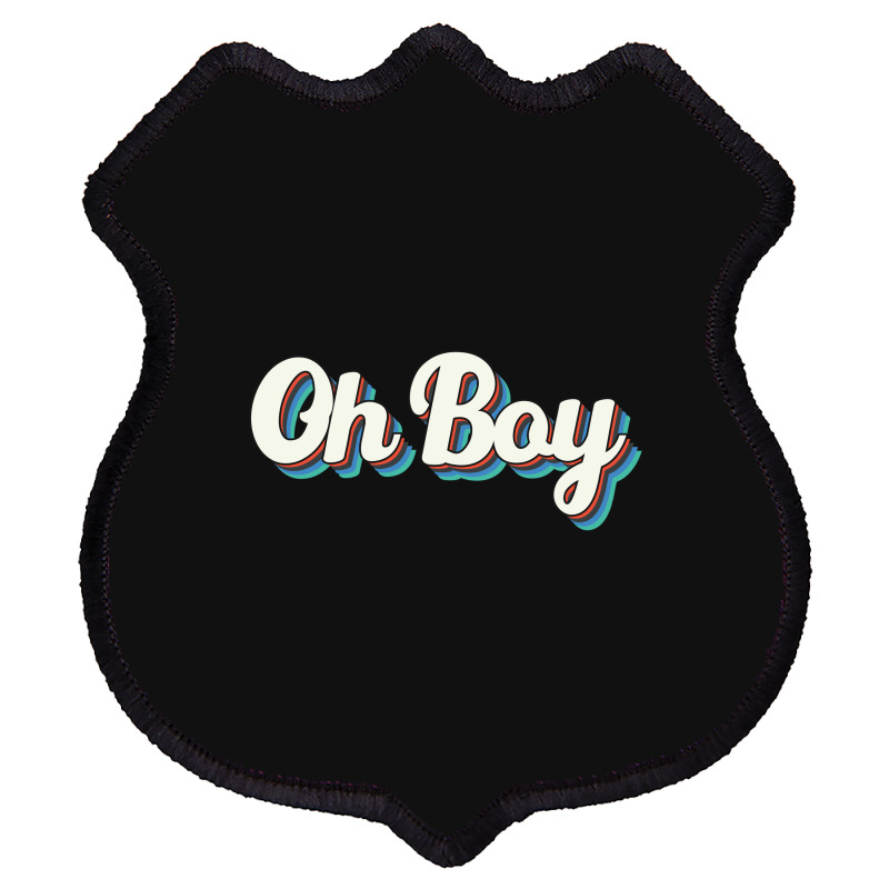 Oh Boy Shield Patch | Artistshot