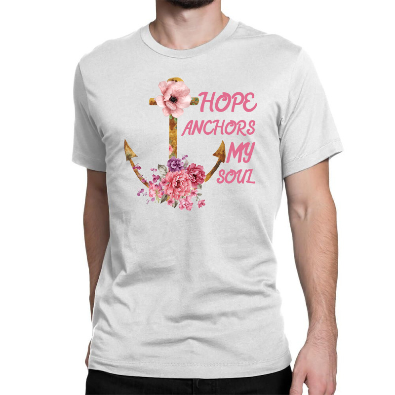 Hope Anchors My Soul Classic T-shirt | Artistshot