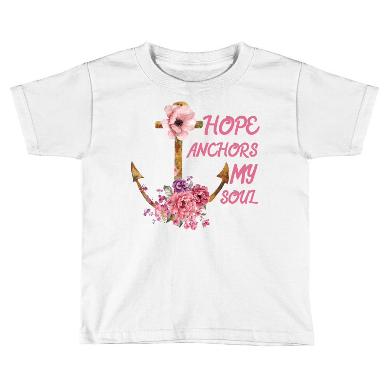 Hope Anchors My Soul Toddler T-shirt | Artistshot