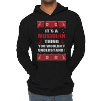 It's A Musician Thing You Wouldn't Understand Ugly Christmas Costumes Lightweight Hoodie | Artistshot