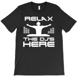 Relax the DJ/'s Here T-Shirt