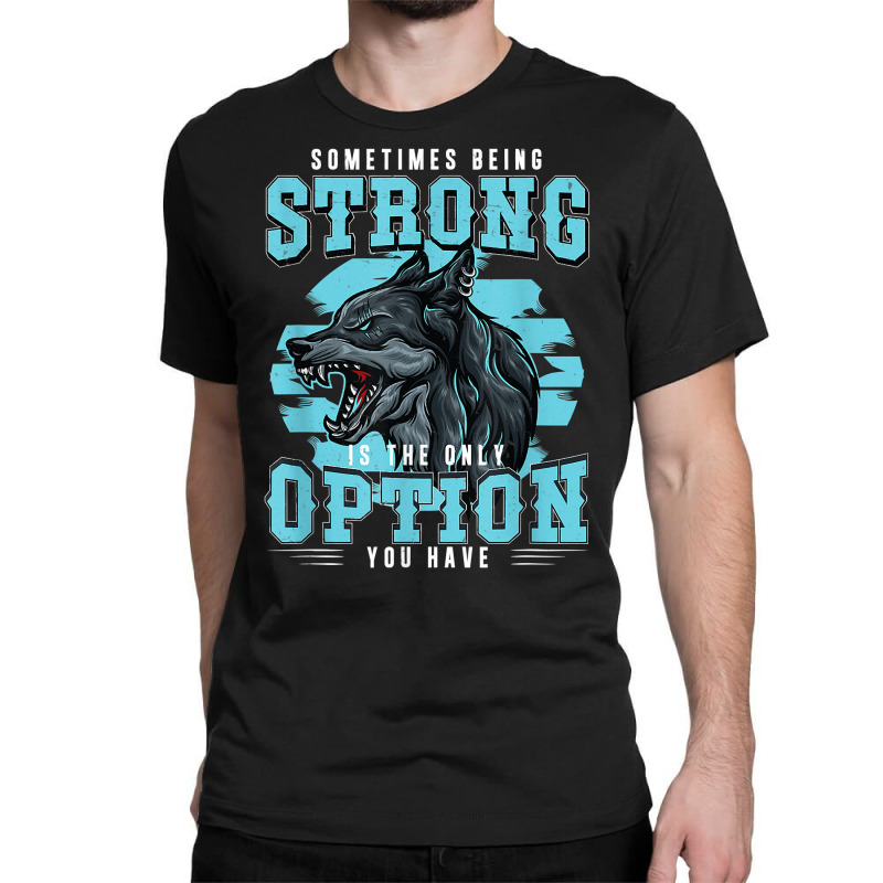 Strong Wolf Classic Motivational Alpha A Pack Of Wolves Fan T Shirt Classic  T-shirt. By Artistshot