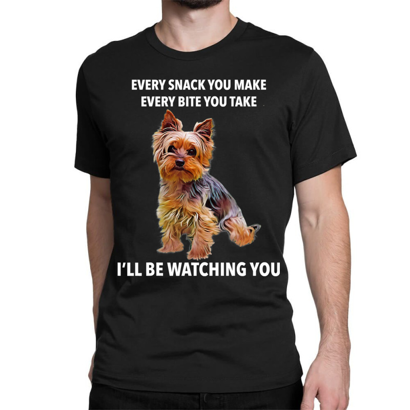 Yorkshire Terrier Funny Meme Every Snack I Ll Be Watching T Shirt Classic T-shirt by LoriMccarty89 | Artistshot