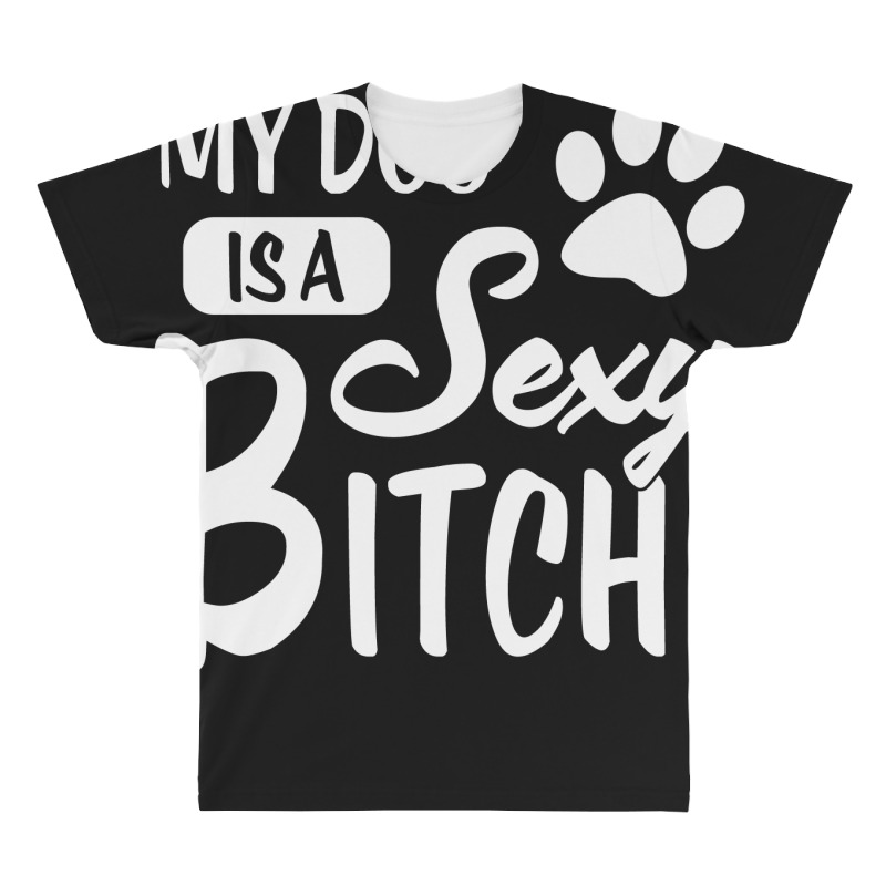 Custom My Dog Is A Sexy Bitch (dog Rescue) All Over Men's T-shirt