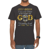 July Queen Even In The Midst Of My Storm I See God Working T Shirt Vintage T-shirt | Artistshot