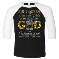 July Queen Even In The Midst Of My Storm I See God Working T Shirt Toddler 3/4 Sleeve Tee | Artistshot